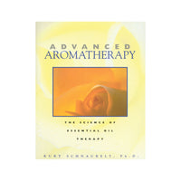 Advanced Aromatherapy by Kurt Schnaubelt