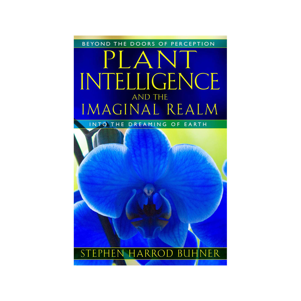 Plant Intelligence And The Imaginal Realm by S Buhner
