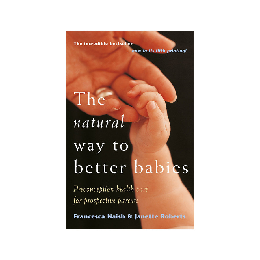 The Natural Way to Better Babies by Francesca Naish and Janette Roberts
