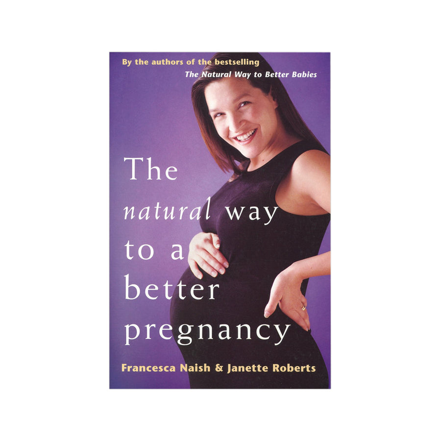The Natural Way to a Better Pregnancy by F Naish J Roberts